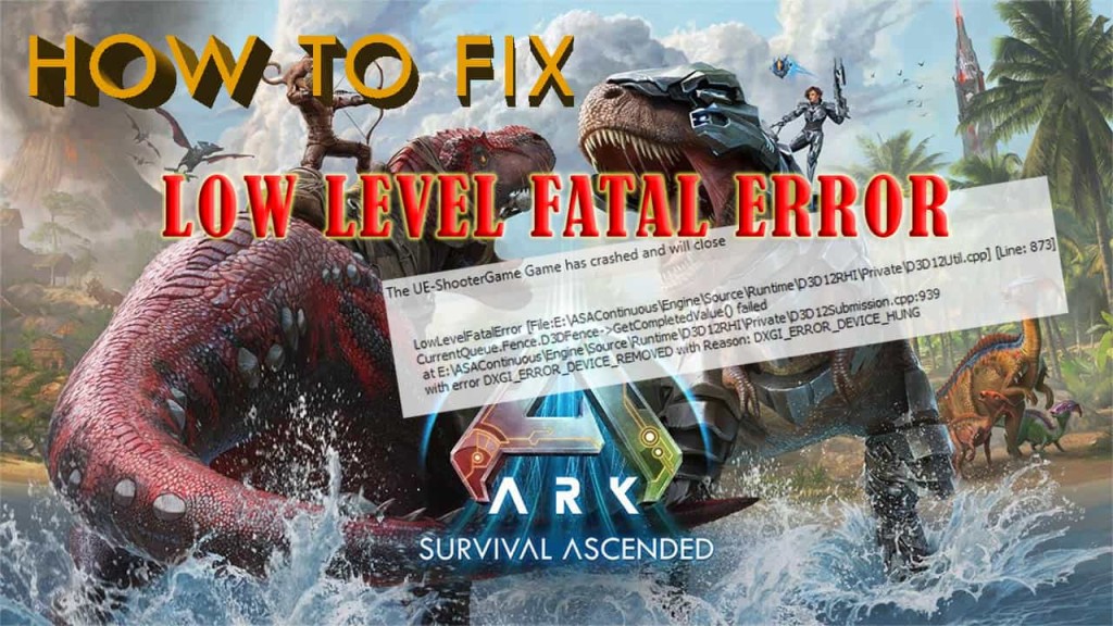 How to Fix LowLevelFatalError in Ark Survival Ascended