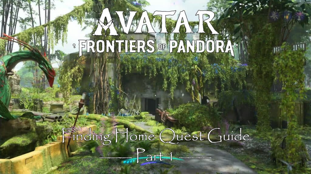 Avatar Frontiers of Pandora Finding Home Part 1 Quest Guide