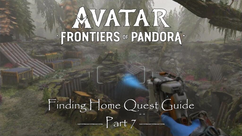 Avatar Frontiers of Pandora Finding Home Part 7 Quest Guide