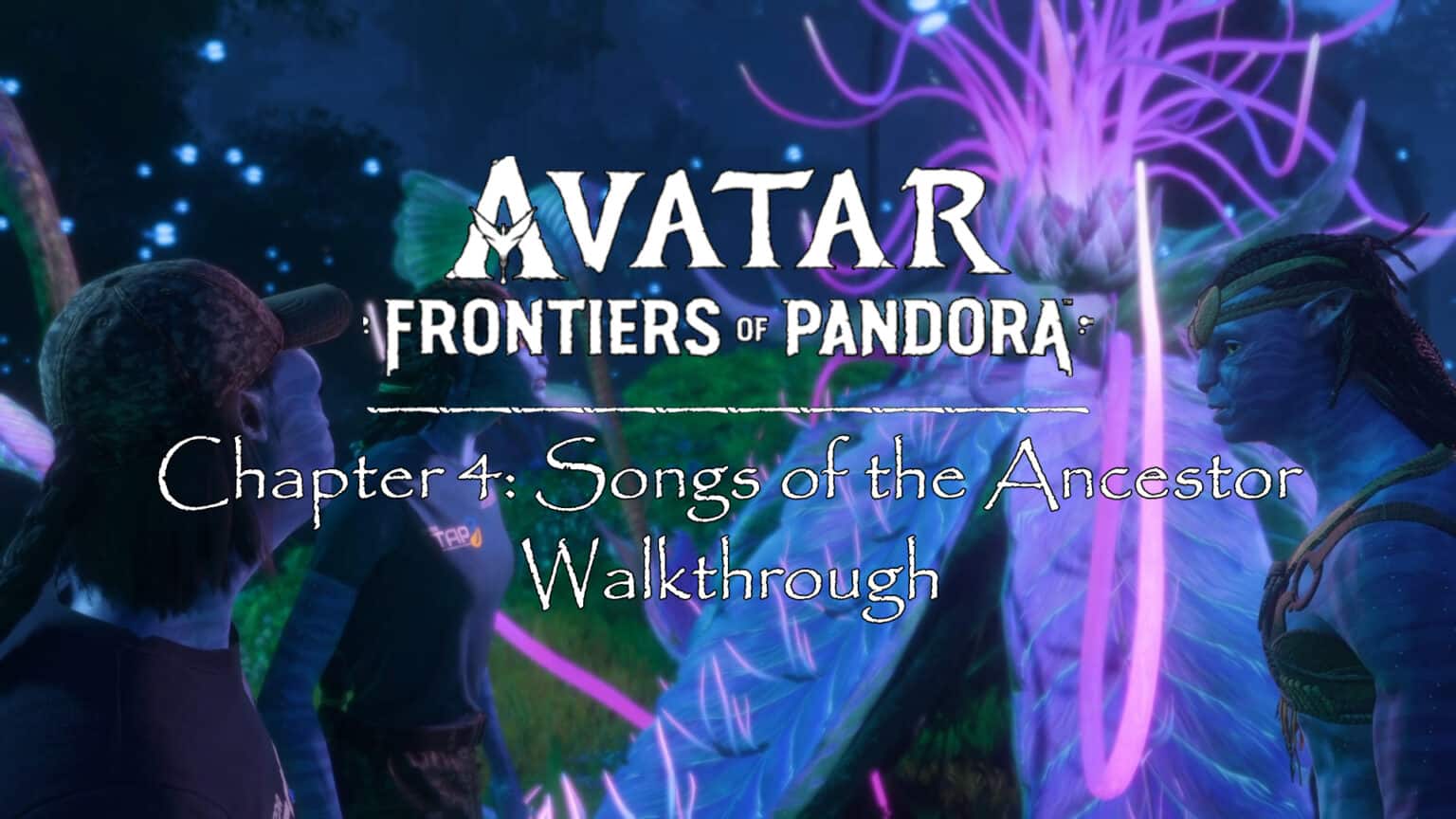 Avatar Frontiers of Pandora Walkthrough Chapter 4 Songs of the Ancestor