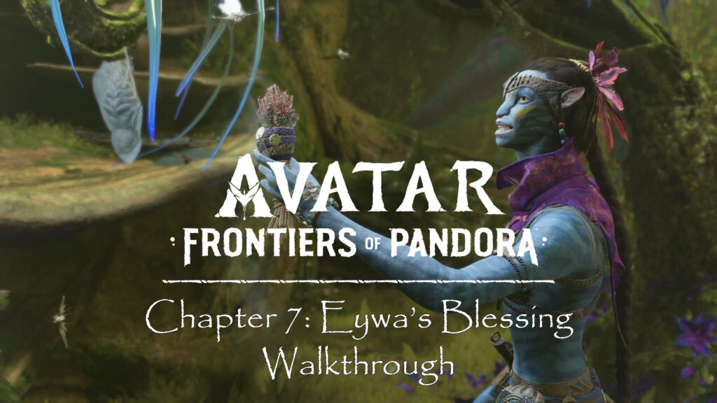 Avatar Frontiers of Pandora Walkthrough Eywa’s Blessing