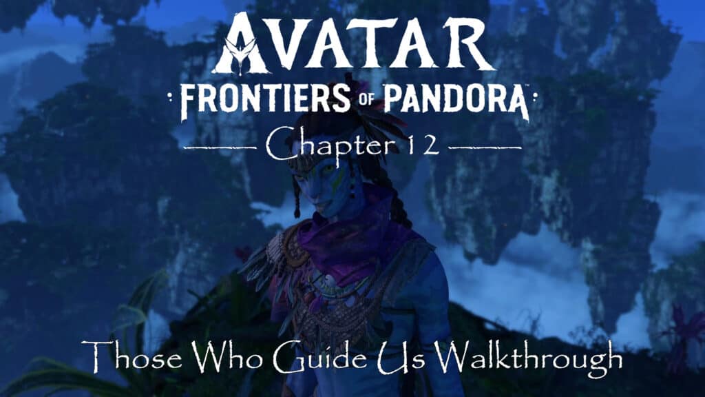 Avatar Frontiers of Pandora Walkthrough Those Who Guide Us