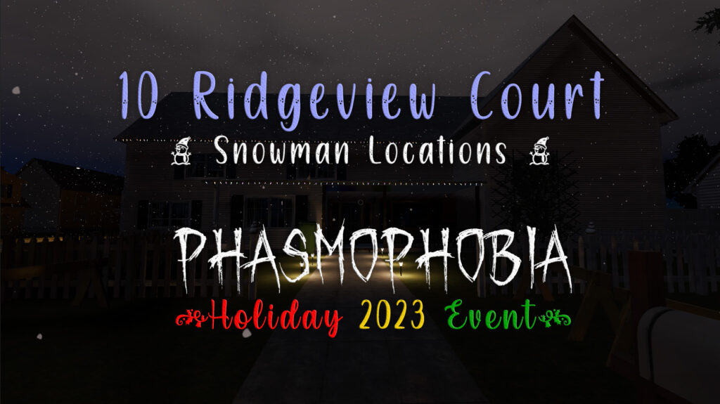 Phasmophobia Holiday 2023 Event 10 Ridgeview Court Dancing Snowmen locations