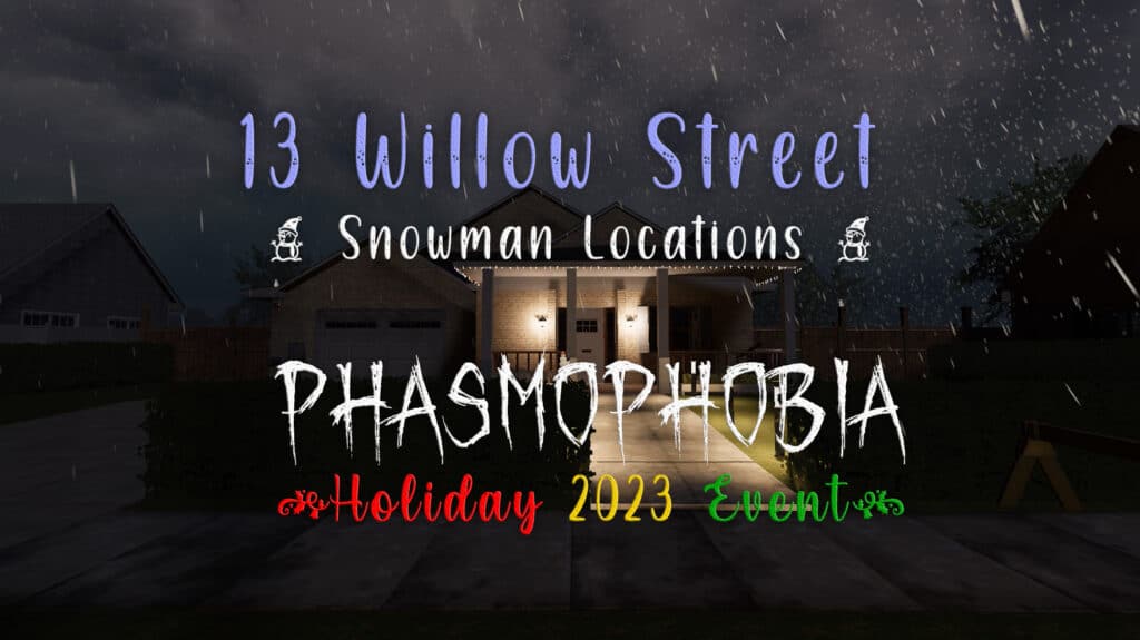 Phasmophobia Holiday Event 2023 All 13 Willow Street Dancing Snowmen Locations