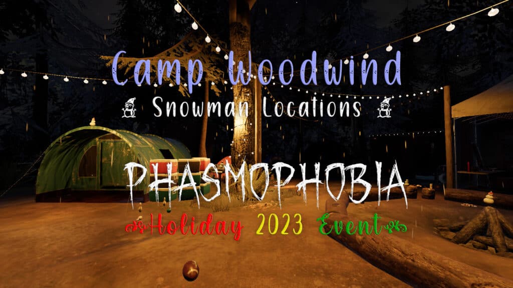 Phasmophobia Holiday Event 2023 Camp Woodwind Dancing Snowmen Locations