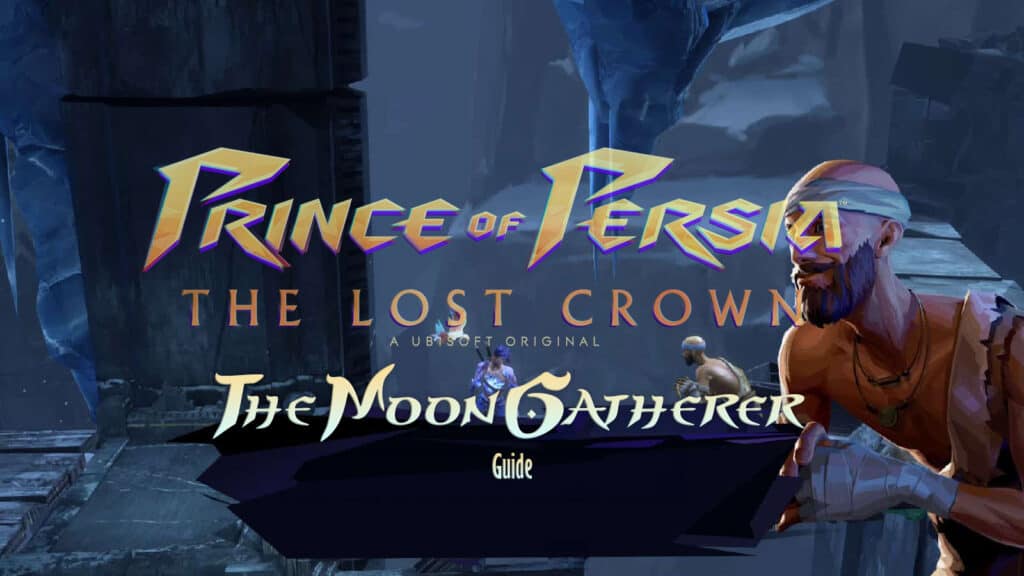 Prince of Persia The Lost Crown The Moon Gatherer Guide