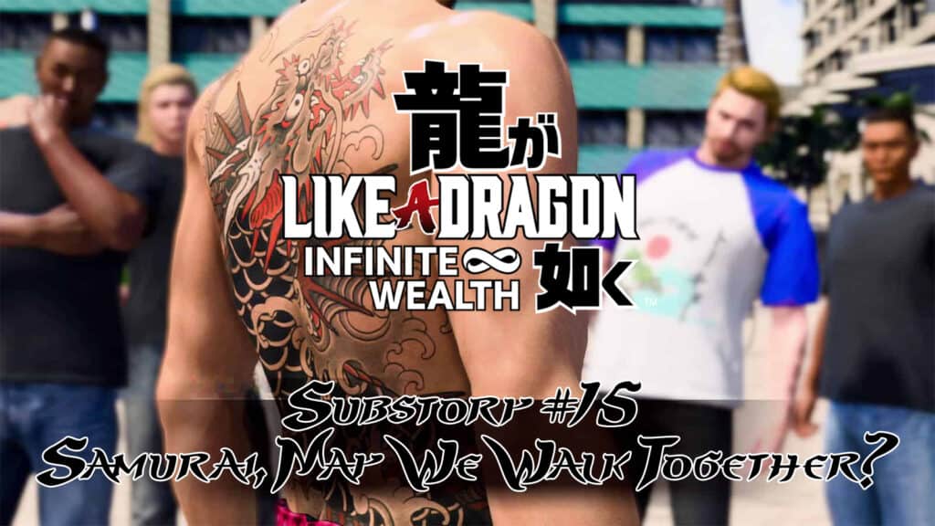 Like a Dragon Infinite Wealth - Substory #15 Samurai, May We Walk Together Guide